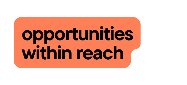 opportunities within reach