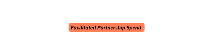 Facilitated Partnership Spend