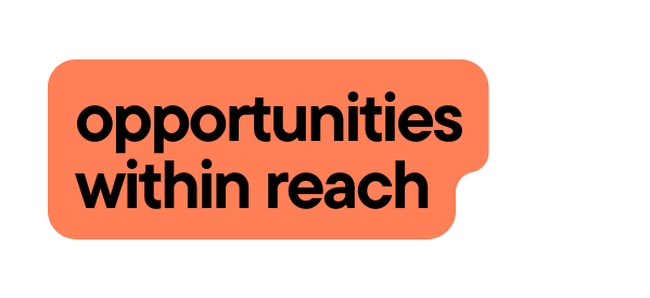 opportunities within reach